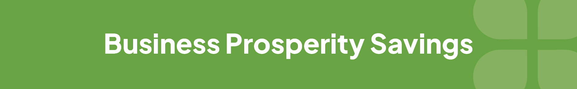 A green background with the words "Business Prosperity Savings" displayed.
