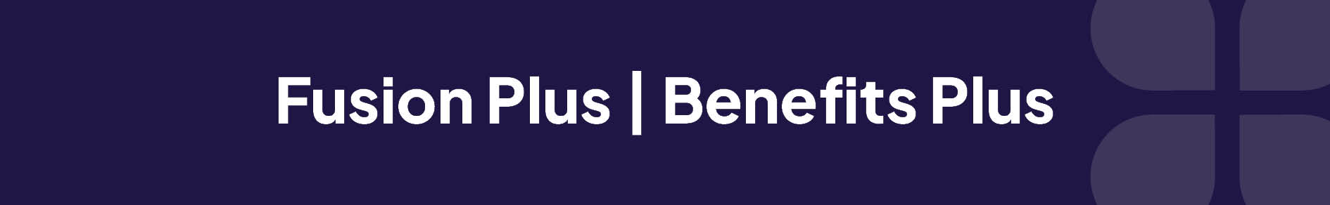Fusion Plus | Benefits Plus Banner