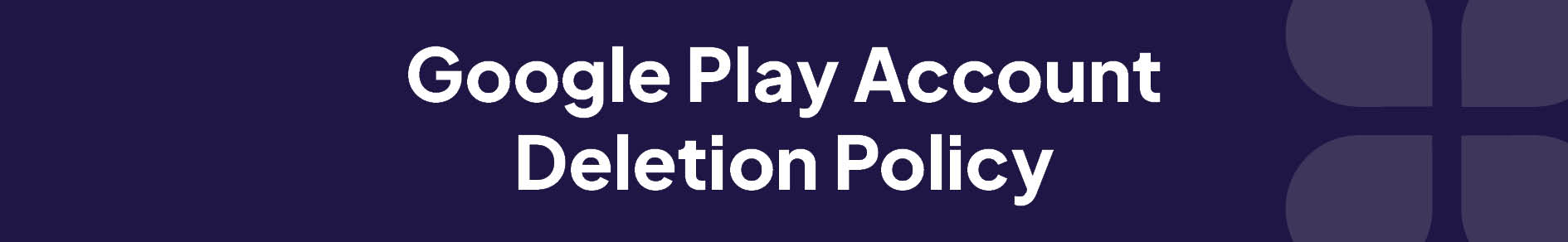 Google Play Deletion Policy Banner