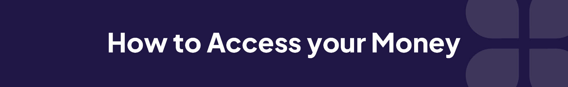 How To Access Your Money Banner